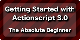 An absolute beginner's guide to programming in flash actionscript 3.0